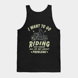 I want to go Riding - and ignore all of my adult problems Tank Top